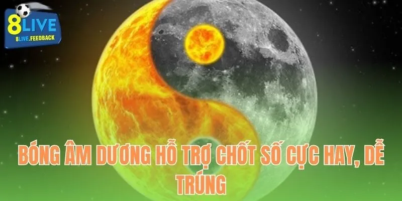 Bóng âm dương hỗ trợ chốt số cực hay, dễ trúng