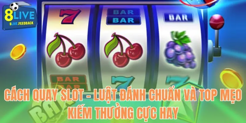 Cách quay slot tại 8LIVE