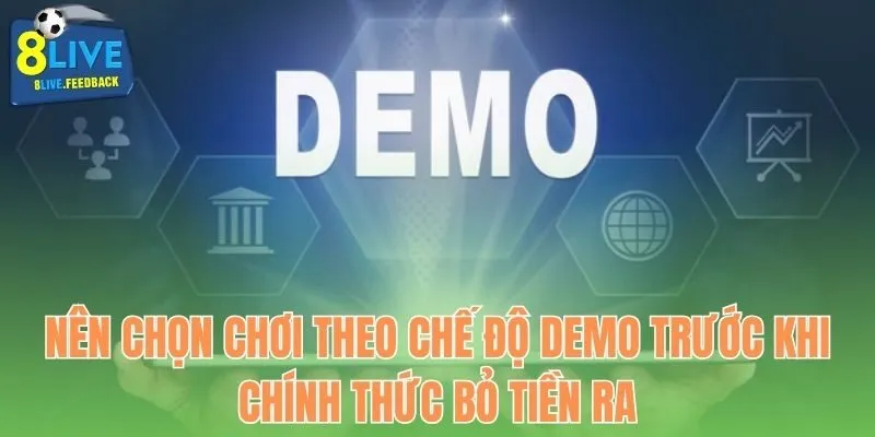 Nên chọn chơi theo chế độ demo trước khi chính thức bỏ tiền ra