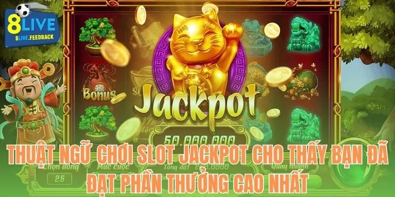 Thuật ngữ chơi slot Jackpot cho thấy bạn đã đạt phần thưởng cao nhất